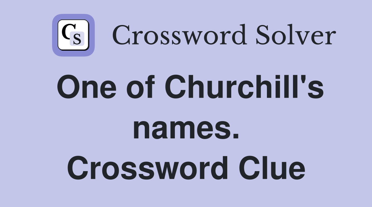 One of Churchill's names. Crossword Clue Answers Crossword Solver